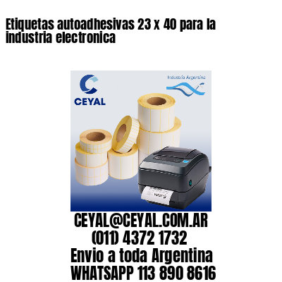 Etiquetas autoadhesivas 23 x 40 para la industria electronica