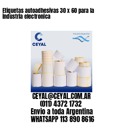 Etiquetas autoadhesivas 30 x 60 para la industria electronica