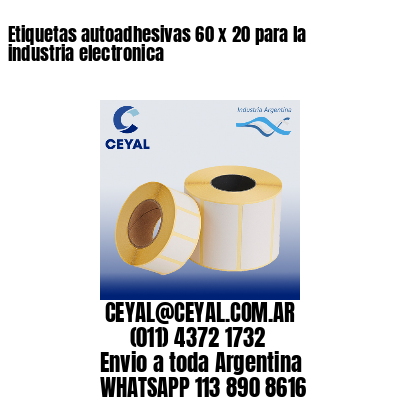 Etiquetas autoadhesivas 60 x 20 para la industria electronica