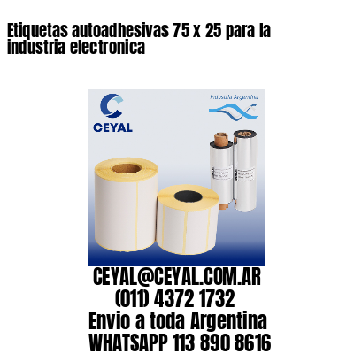 Etiquetas autoadhesivas 75 x 25 para la industria electronica