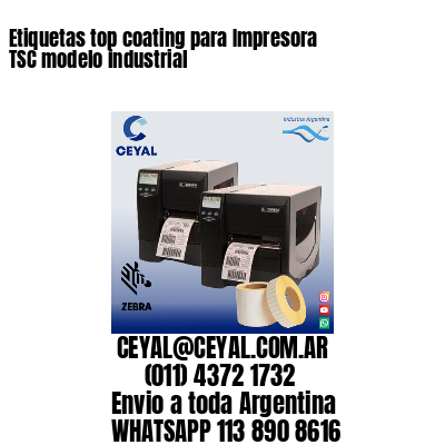 Etiquetas top coating para Impresora  TSC modelo industrial