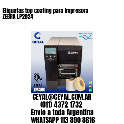 Etiquetas top coating para Impresora  ZEBRA LP2824