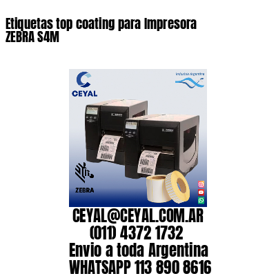 Etiquetas top coating para Impresora  ZEBRA S4M