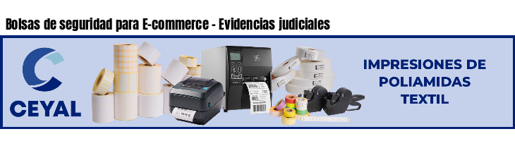 Bolsas de seguridad para E-commerce - Evidencias judiciales