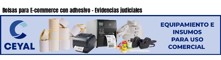 Bolsas para E-commerce con adhesivo - Evidencias judiciales