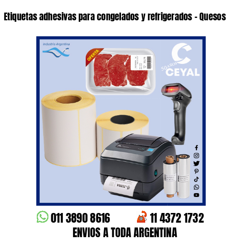 Etiquetas adhesivas para congelados y refrigerados – Quesos