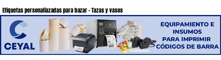 Etiquetas personaliazadas para bazar - Tazas y vasos