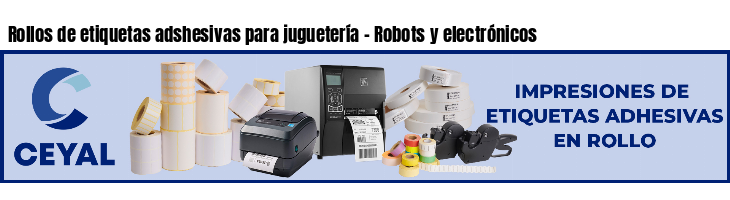 Rollos de etiquetas adshesivas para juguetería - Robots y electrónicos