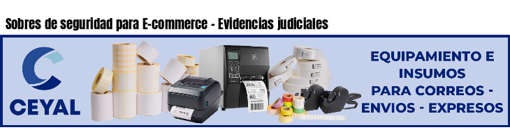 Sobres de seguridad para E-commerce - Evidencias judiciales