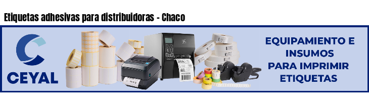 Etiquetas adhesivas para distribuidoras - Chaco