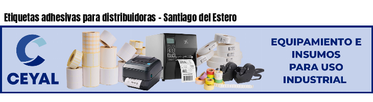 Etiquetas adhesivas para distribuidoras - Santiago del Estero