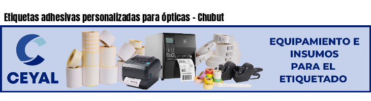 Etiquetas adhesivas personalizadas para ópticas - Chubut