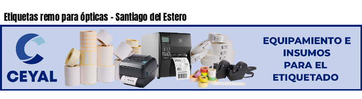 Etiquetas remo para ópticas - Santiago del Estero