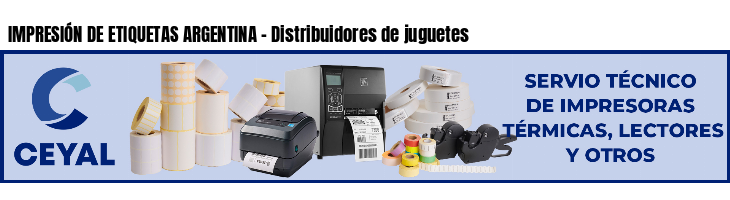 IMPRESIÓN DE ETIQUETAS ARGENTINA - Distribuidores de juguetes