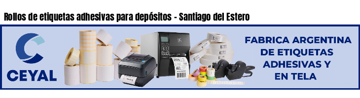 Rollos de etiquetas adhesivas para depósitos - Santiago del Estero