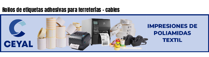 Rollos de etiquetas adhesivas para ferreterías - cables