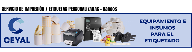 SERVICIO DE IMPRESIÓN / ETIQUETAS PERSONALIZADAS - Bancos