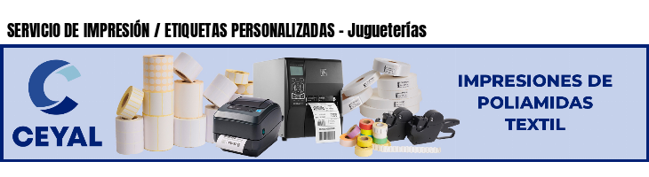 SERVICIO DE IMPRESIÓN / ETIQUETAS PERSONALIZADAS - Jugueterías