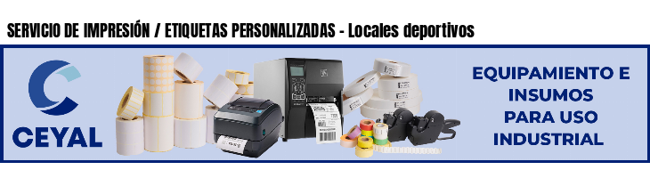 SERVICIO DE IMPRESIÓN / ETIQUETAS PERSONALIZADAS - Locales deportivos