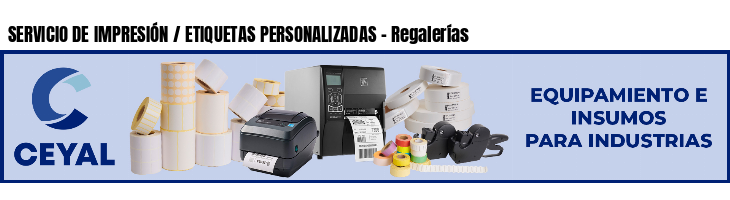 SERVICIO DE IMPRESIÓN / ETIQUETAS PERSONALIZADAS - Regalerías