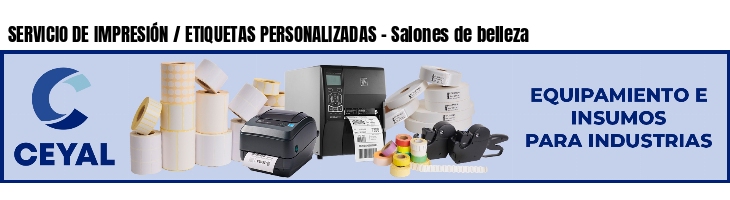 SERVICIO DE IMPRESIÓN / ETIQUETAS PERSONALIZADAS - Salones de belleza