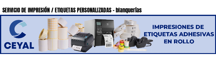 SERVICIO DE IMPRESIÓN / ETIQUETAS PERSONALIZADAS - blanquerías