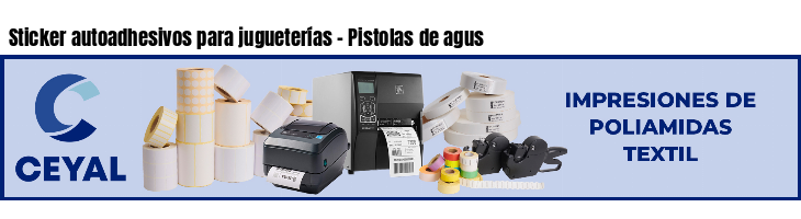 Sticker autoadhesivos para jugueterías - Pistolas de agus