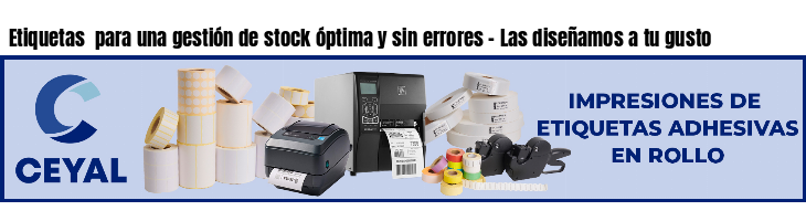 Etiquetas  para una gestión de stock óptima y sin errores - Las diseñamos a tu gusto