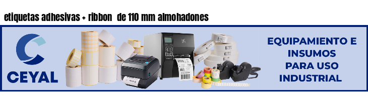 etiquetas adhesivas   ribbon  de 110 mm almohadones