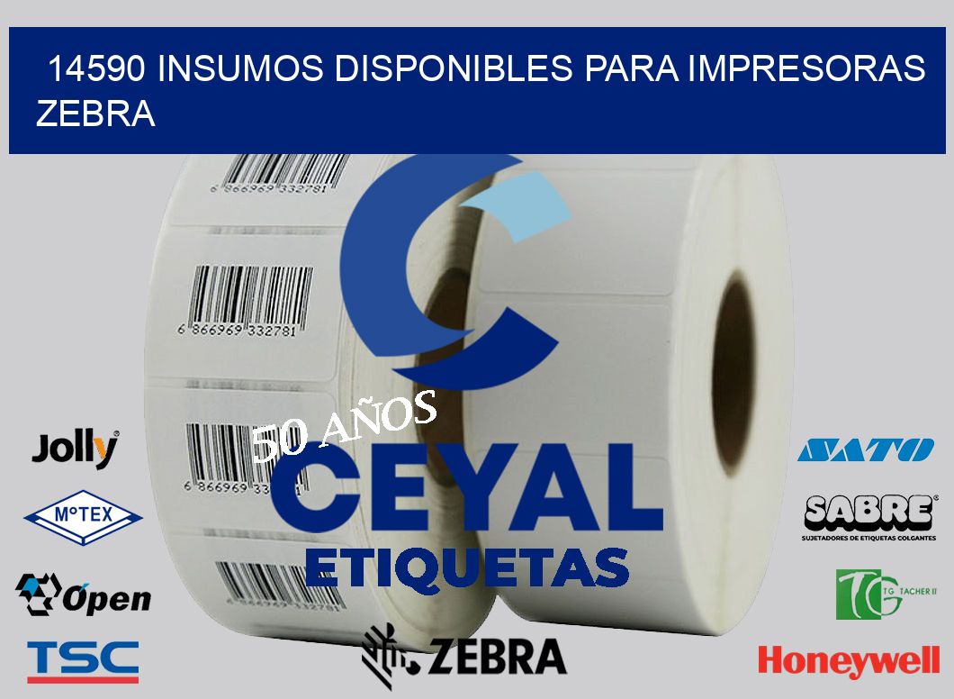 14590 INSUMOS DISPONIBLES PARA IMPRESORAS ZEBRA