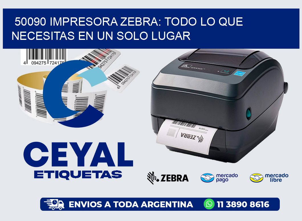 50090 IMPRESORA ZEBRA: TODO LO QUE NECESITAS EN UN SOLO LUGAR