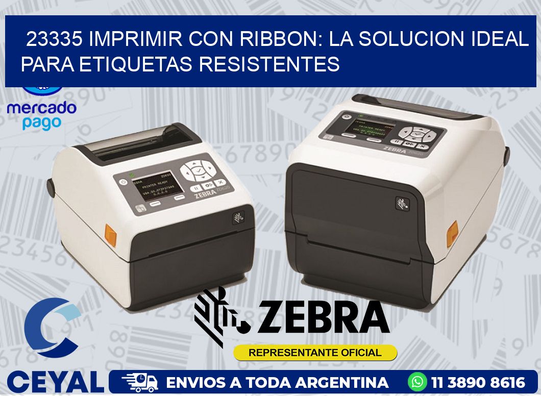 23335 IMPRIMIR CON RIBBON: LA SOLUCION IDEAL PARA ETIQUETAS RESISTENTES