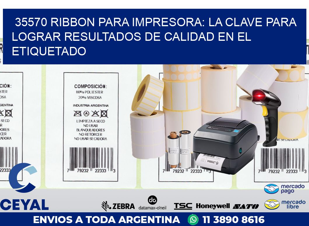 35570 RIBBON PARA IMPRESORA: LA CLAVE PARA LOGRAR RESULTADOS DE CALIDAD EN EL ETIQUETADO