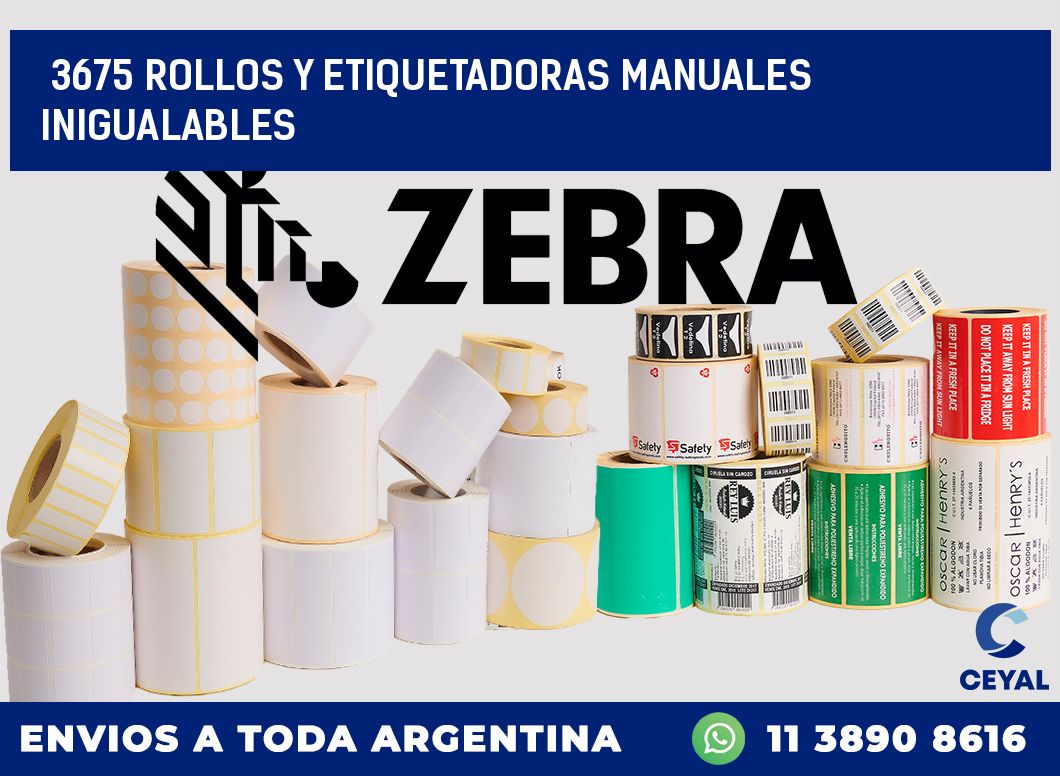 3675 ROLLOS Y ETIQUETADORAS MANUALES INIGUALABLES