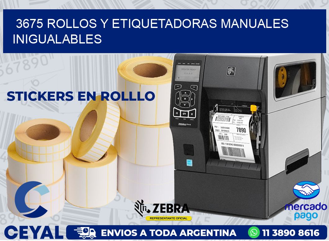 3675 ROLLOS Y ETIQUETADORAS MANUALES INIGUALABLES