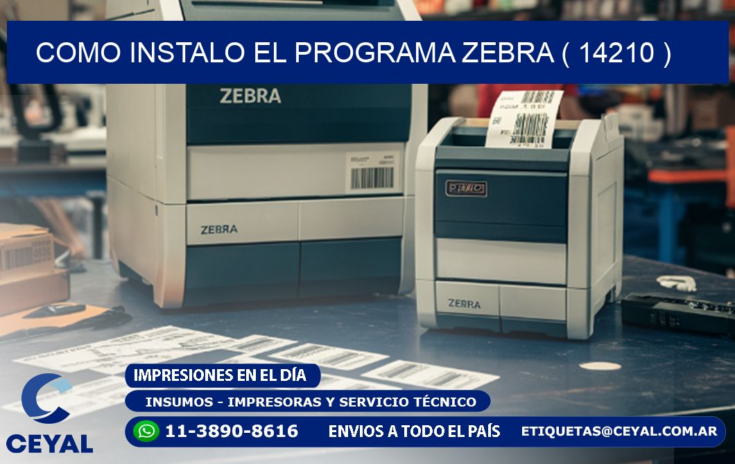 COMO INSTALO EL PROGRAMA ZEBRA ( 14210 )