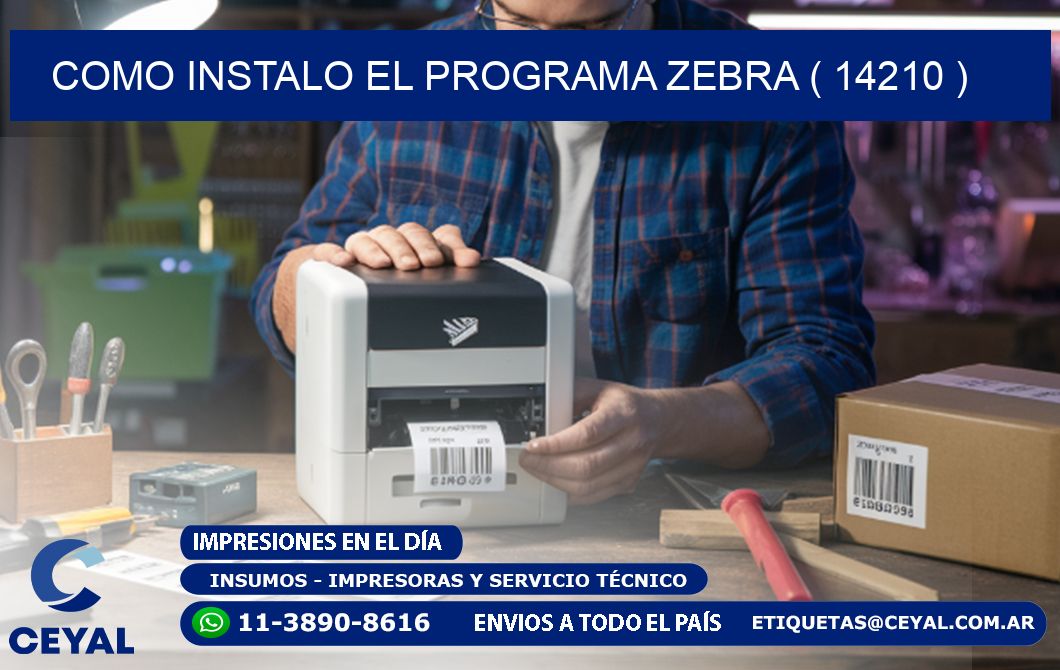 COMO INSTALO EL PROGRAMA ZEBRA ( 14210 )