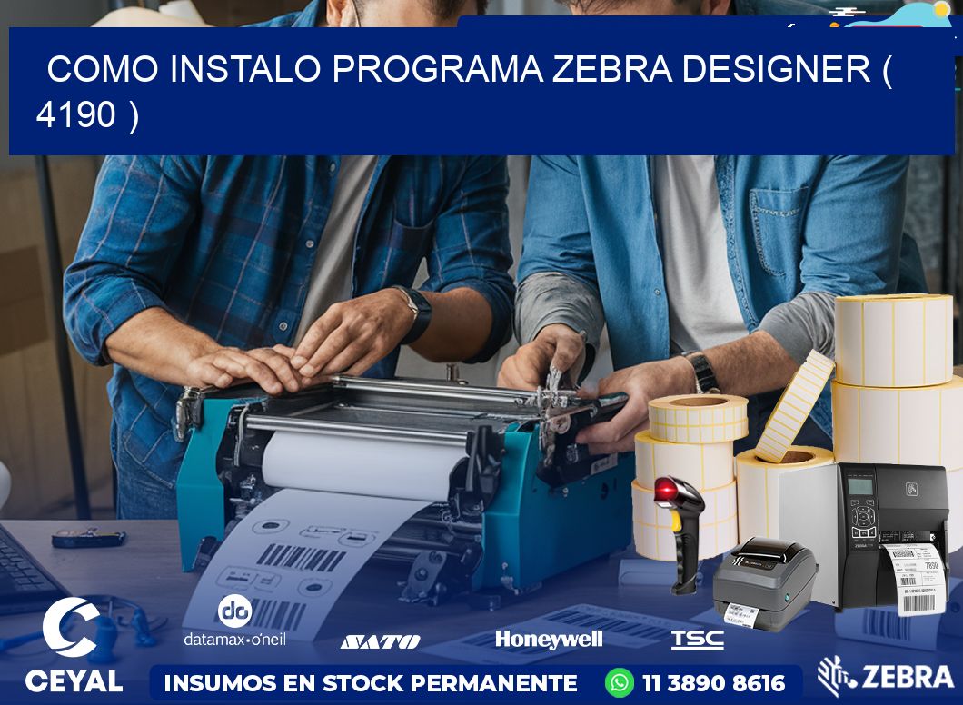 COMO INSTALO PROGRAMA ZEBRA DESIGNER ( 4190 )