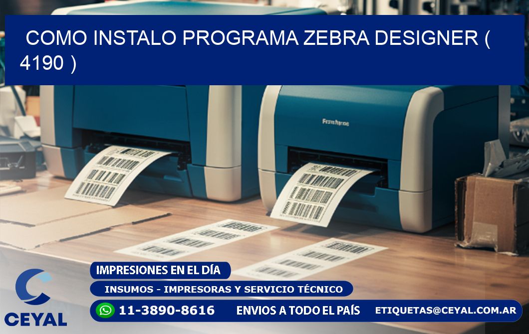 COMO INSTALO PROGRAMA ZEBRA DESIGNER ( 4190 )