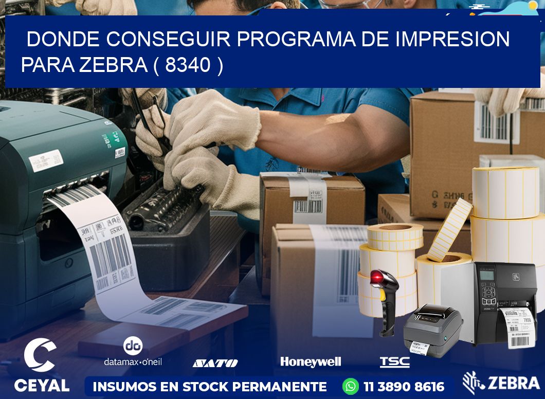 DONDE CONSEGUIR PROGRAMA DE IMPRESION PARA ZEBRA ( 8340 )