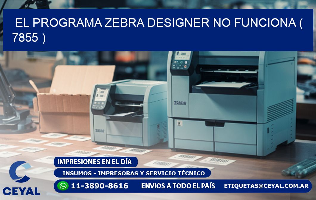 EL PROGRAMA ZEBRA DESIGNER NO FUNCIONA ( 7855 )