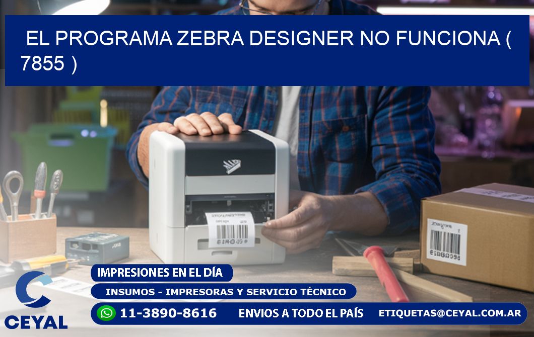 EL PROGRAMA ZEBRA DESIGNER NO FUNCIONA ( 7855 )