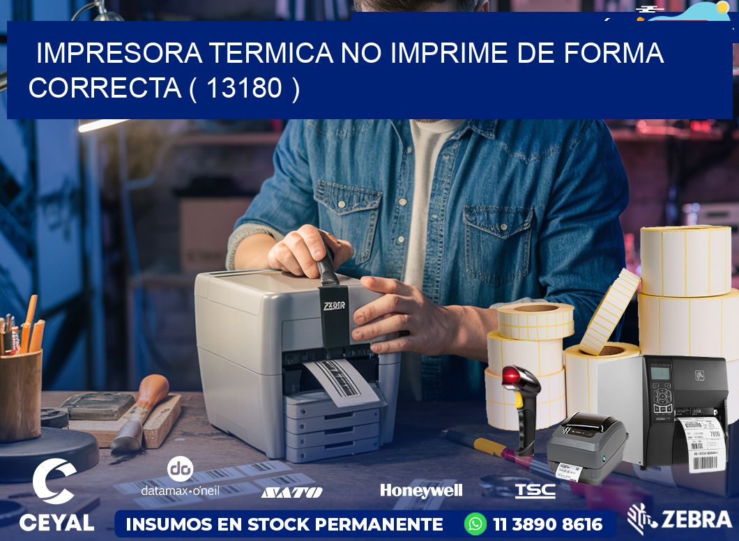 IMPRESORA TERMICA NO IMPRIME DE FORMA CORRECTA ( 13180 )