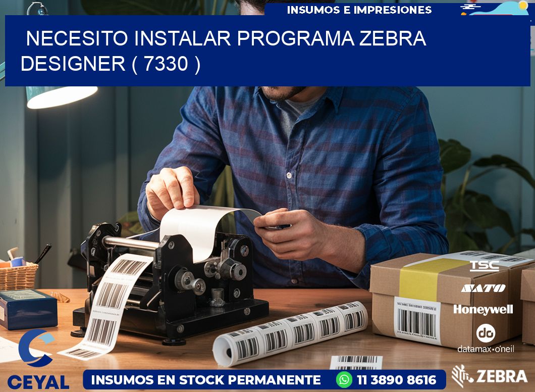 NECESITO INSTALAR PROGRAMA ZEBRA DESIGNER ( 7330 )