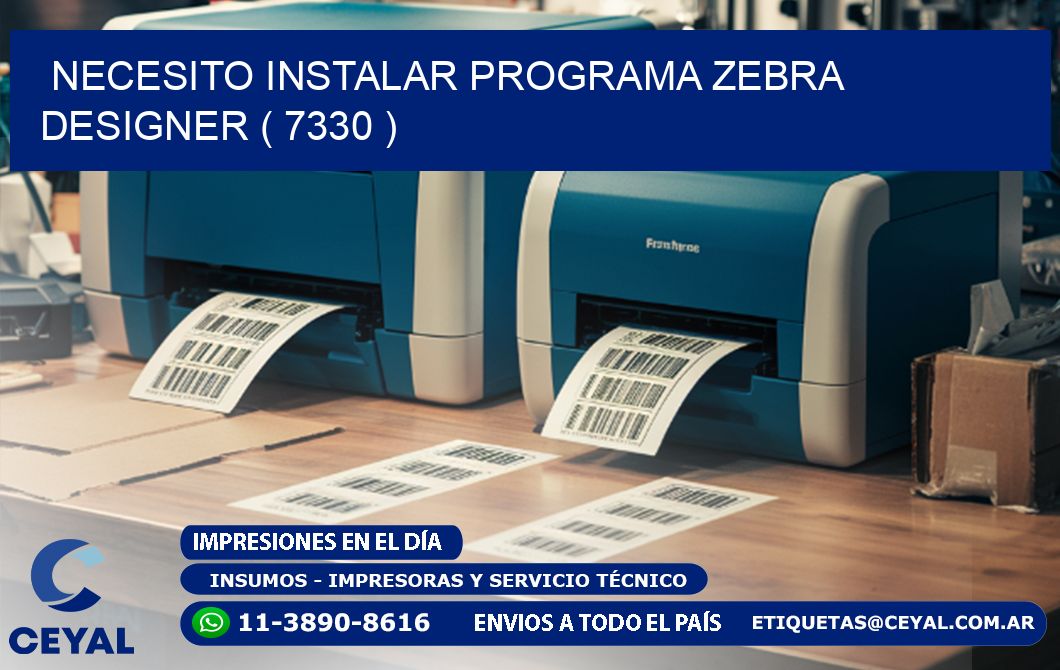 NECESITO INSTALAR PROGRAMA ZEBRA DESIGNER ( 7330 )