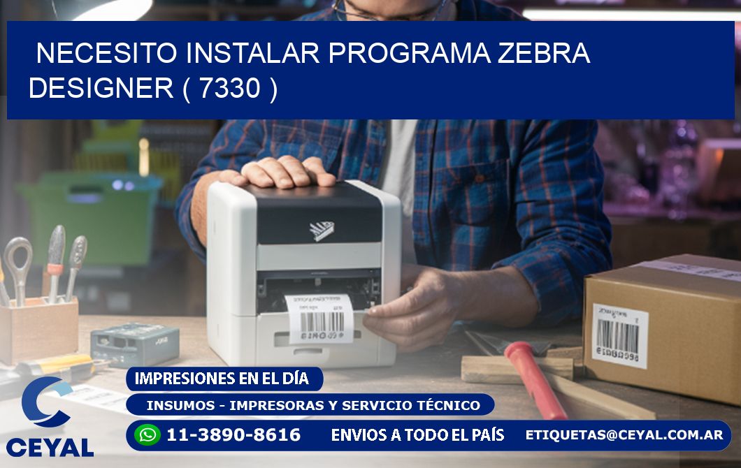 NECESITO INSTALAR PROGRAMA ZEBRA DESIGNER ( 7330 )