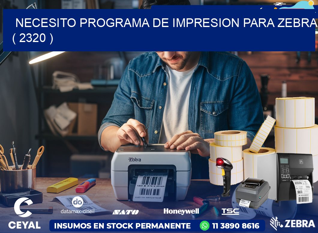 NECESITO PROGRAMA DE IMPRESION PARA ZEBRA ( 2320 )