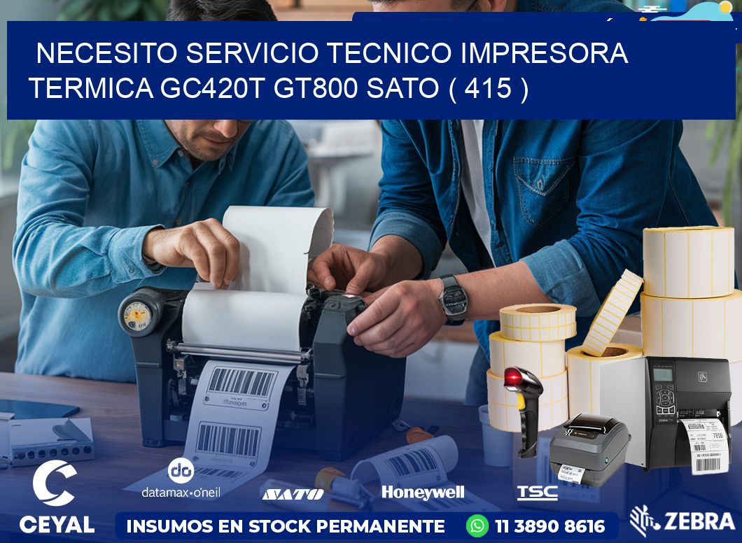 NECESITO SERVICIO TECNICO IMPRESORA TERMICA GC420T GT800 SATO ( 415 )