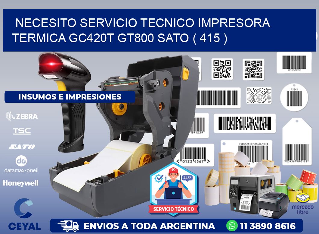 NECESITO SERVICIO TECNICO IMPRESORA TERMICA GC420T GT800 SATO ( 415 )