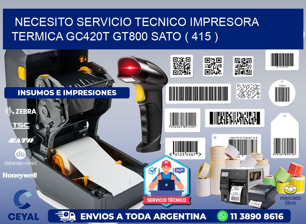 NECESITO SERVICIO TECNICO IMPRESORA TERMICA GC420T GT800 SATO ( 415 )